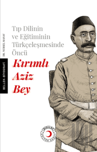 Tıp Dilinin ve Eğitiminin Türkçeleşmesinde Öncü Kırımlı Doktor Aziz Bey