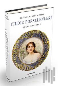 Topkapı Sarayı Müzesi Yıldız Porselenleri (Ciltli)