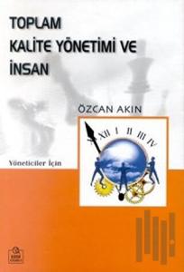 Toplam Kalite Yönetimi ve İnsan Kobi’ler Üzerine Bir İnceleme Yöneticiler İçin