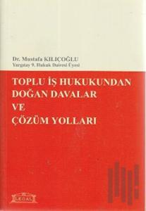 Toplu İş Hukukundan Doğan Davalar ve Çözüm Yolları