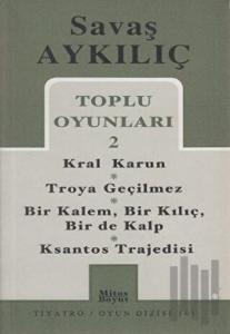 Toplu Oyunları 2 - Kral Karun / Troya Geçilmez / Bir Kalem, Bir Kılıç, Bir de Kalp / Ksantos Trajedisi