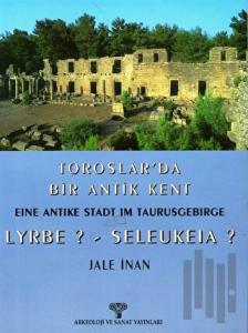 Toroslar’da Bir Antik Kent Eine Antike Stadt Im Taurusgebirge Lyrbe? - Seleukeia?