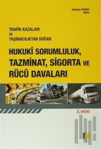Trafik Kazaları ve Taşımacılıktan Doğan Hukuki Sorumluluk, Tazminat, Sigorta ve Rücu Davaları (Ciltli)