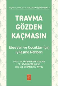 Travma Gözden Kaçmasın - Ebeveyn ve Çocuklar İçin İyileşme Rehberi - Yaşamda Dönüşüm Çocuk Gelişimi Serisi 2