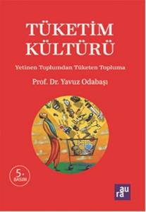 Tüketim Kültürü - Yetinen Toplumdan Tüketen Topluma