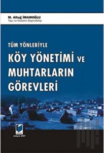 Tüm Yönleriyle Köy Yönetimi ve Muhtarların Görevleri