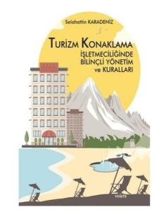 Turizm Konaklama İşletmeciliğinde Bilinçli Yönetim ve Kuralları (Ciltli)