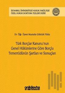 Türk Borçlar Kanunu'nun Genel Hükümlerine Göre Borçlu Temerrüdünün Şartları ve Sonuçları (Ciltli)