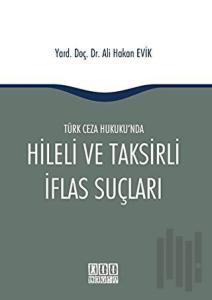 Türk Ceza Hukuku'nda Hileli ve Taksirli İflas Suçları