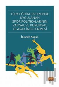 Türk Eğitim Sisteminde Uygulanan Spor Politikalarının Yapısal ve Kurumsal Olarak İncelenmesi