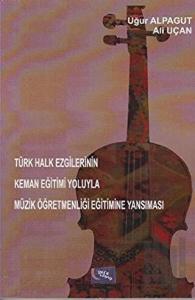 Türk Halk Ezgilerinin Keman Eğitimi Yoluyla Müzik Öğretmenliği Eğitimine Yansıması