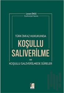 Türk İnfaz Hukukunda Koşullu Salıverilme ve Koşullu Salıverilmede Süreler