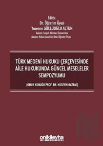 Türk Medeni Hukuku Çerçevesinde Aile Hukukunda Güncel Meseleler Sempozyumu