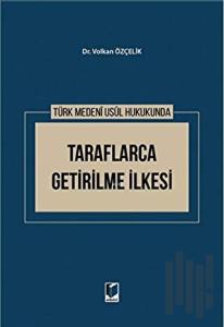 Türk Medeni Usul Hukukunda Taraflarca Getirilme İlkesi (Ciltli)