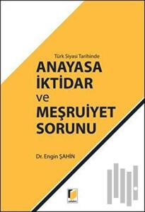 Türk Siyasi Tarihinde Anayasa İktidar ve Meşruiyet Sorunu