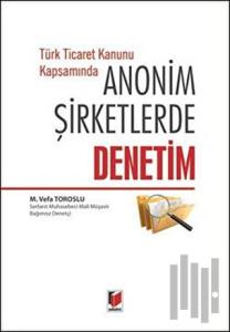 Türk Ticaret Kanunu Kapsamında Anonim Şirketlerde Denetim (Ciltli)