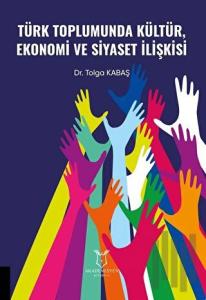 Türk Toplumunda Kültür Ekonomi ve Siyaset İlişkisi