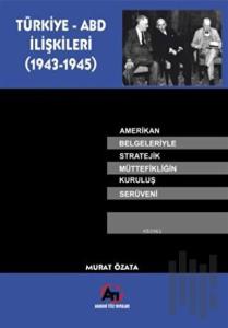 Türkiye - ABD İlişkileri (1943-1945)
