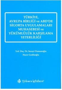 Türkiye Avrupa Birliği ve ABD'de Sigorta Uygulamaları Muhasebesi ve Yükümlülük Karşılama Yeterliliğ
