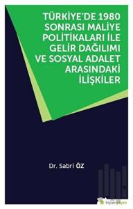 Türkiye’de 1980 Sonrası Maliye Politikaları ile Gelir Dağılımı ve Sosyal Adalet Arasındaki İlişkiler
