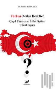 Türkiye Neden Hedefte? Çarpık Uluslararası İttifak İlişkileri ve Kurt Kapanı