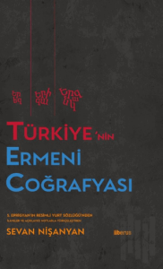 Türkiye’nin Ermeni Coğrafyası (Ciltli)