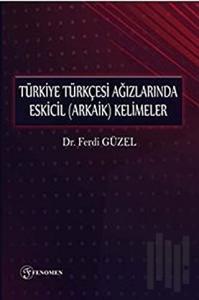 Türkiye Türkçesi Ağızlarında Eskicil (Arkaik) Kelimeler