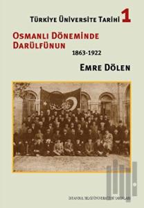 Türkiye Üniversite Tarihi 1 - Osmanlı Döneminde Darülfünun (1863-1922) (Ciltli)
