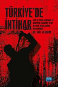 Türkiye'de İntihar - Son 10 Yılda Yaşanan ve Medyaya Yansımış Olan İntihar Vakalarının İncelenmesi