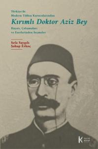 Türkiye'de Modern Tıbbın Kurucularından Kırımlı Doktor Aziz Bey: Hayatı Çalışmaları ve Eserlerinden