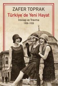 Türkiye'de Yeni Hayat - İnkılap ve Travma 1908 - 1928