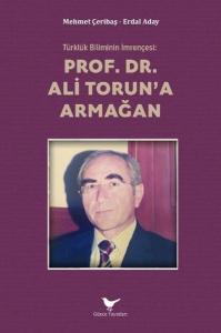 Türklük Biliminin İmrençesi: Prof. Dr Ali Torun'a Armağan
