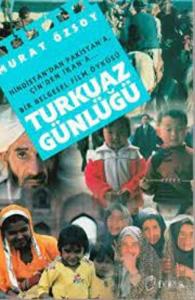 Turkuaz Günlüğü Hindistan’dan Pakistan’a... Çin’den İran’a... Bir Belgesel Film Öyküsü
