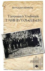 Turnasuyu Vadisinde Tarihe Yolculuk