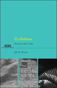 Üç Habitus - Yeryüzü, Kent, Yapı