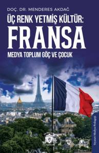Üç Renk Yetmiş Kültür: Fransa (Medya Toplum Göç ve Çocuk)