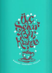 Üç Şehir Bir Kahve  Kahire - İstanbul - Viyana