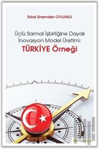 Üçlü Sarmal İşbirliğine Dayalı İnovasyon Model Üretimi: Türkiye Örneği