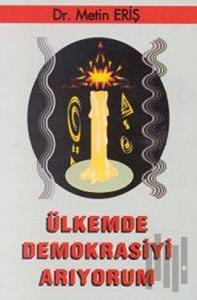 Ülkemde Demokrasiyi Arıyorum