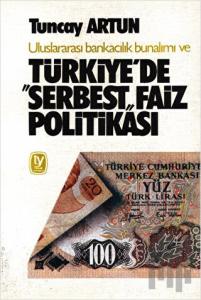 Uluslararası Bankacılık Bunalımı ve Türkiye’de "Serbest" Faiz Politikası