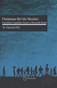 Uluslararası Bir Göç Meselesi: Suriyelilerin Yaşadıkları Sosyal ve Ekonomik Riskler