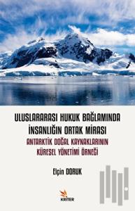 Uluslararası Hukuk Bağlamında İnsanlığın Ortak Mirası: Antarktik Doğal Kaynaklarının Küresel Yönetimi Örneği