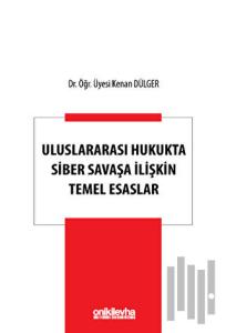 Uluslararası Hukukta Siber Savaşa İlişkin Temel Esaslar