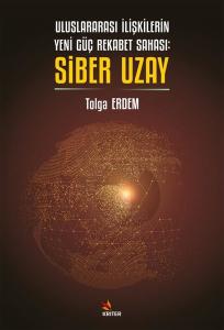 Uluslararası İlişkilerin Yeni Güç Rekabet Sahası: Siber Uzay