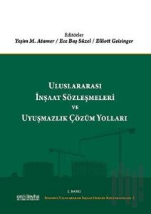 Uluslararası İnşaat Sözleşmeleri ve Uyuşmazlık Çözüm Yolları (Ciltli)