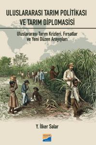 Uluslararası Tarım Politikası ve Tarım Diplomasisi: Uluslararası Tarım Krizleri Fırsatlar ve Yeni Düzen Arayışları