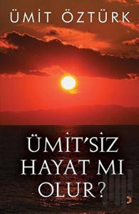 Ümit'siz Hayat mı Olur?