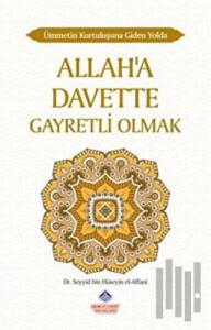 Ümmetin Kurtuluşuna Giden Yolda Allah'a Davette Gayretli Olmak
