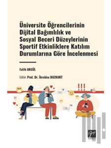 Üniversite Öğrencilerinin Dijital Bağımlılık ve Sosyal Beceri Düzeylerinin Sportif Etkinliklere Katılım Durumlarına Göre İncelenmesi