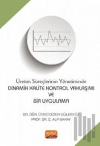 Üretim Süreçlerinin Yönetiminde Dinamik Kalite Kontrol Yaklaşımı Ve Bir Uygulama